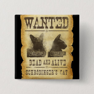 Wanted dead and alive.  Schroedinger's cat. 15 Cm Square Badge