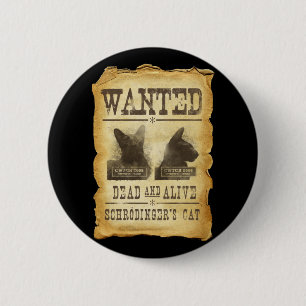 Wanted dead and alive.  Schroedinger's cat. 6 Cm Round Badge