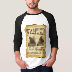 Wanted dead and alive. Schroedinger's cat. T-Shirt