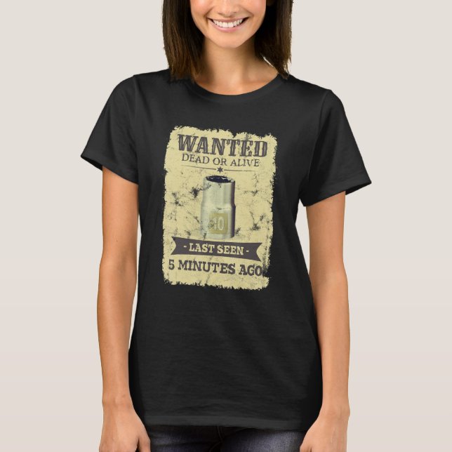 Wanted Dead Or Alive Last Seen 5 Minutes Ago Missi T-Shirt (Front)