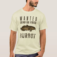 Wanted: Dead or Fried — Funny Burbot Fishing Desig