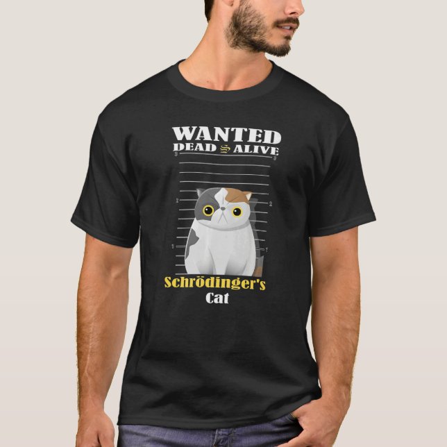 Wanted dead s alive Schrödinger's Cat imprisoned   T-Shirt (Front)