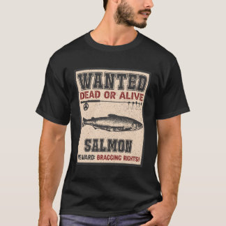 Wanted Fish Bragging Rights Fisher Salmon Fishing T-Shirt