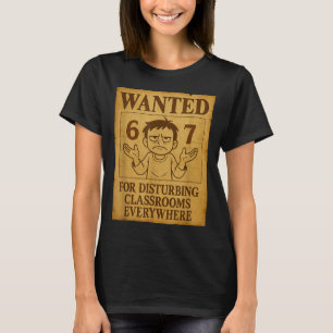 Wanted For Disturbing Clrooms Everywhere Funny 6 7 T-Shirt