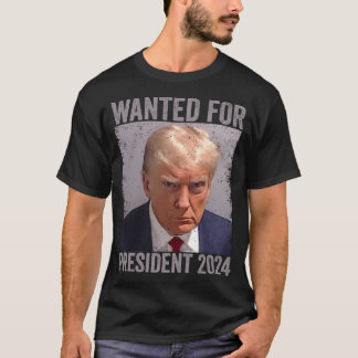 Wanted For President 2024 T-Shirt