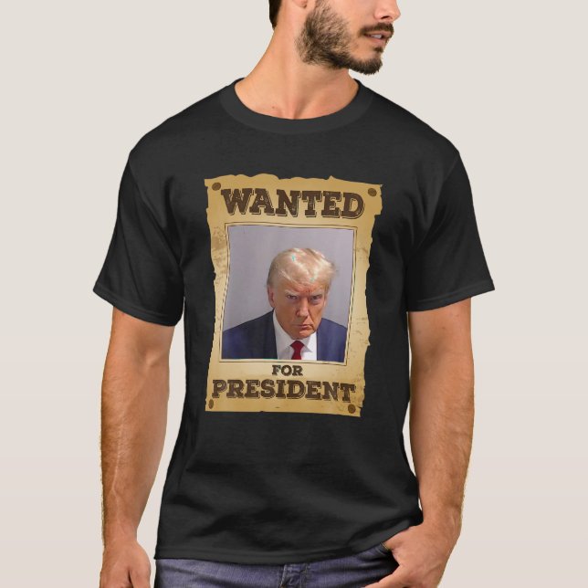 Wanted For President 2024 Trump Mug Shot Never Sur T-Shirt (Front)