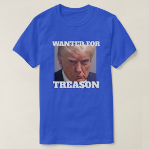Wanted for Treason Trump T-Shirt