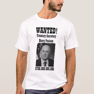 WANTED! Henry Paulson (bailout) T-Shirt