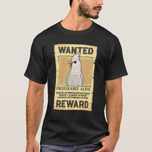 Wanted Poster Parrot I Goffins Cockatoo T-Shirt (Front)