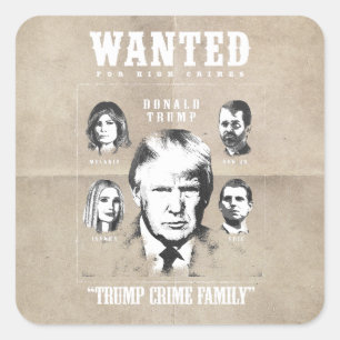Wanted Poster: Trump Crime Family Square Sticker