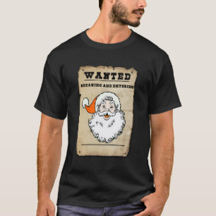 Wanted Santa Claus For Breaking And Entering Humou T-Shirt
