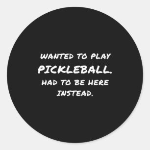 Wanted To Play Ckleball Instead Classic Round Sticker