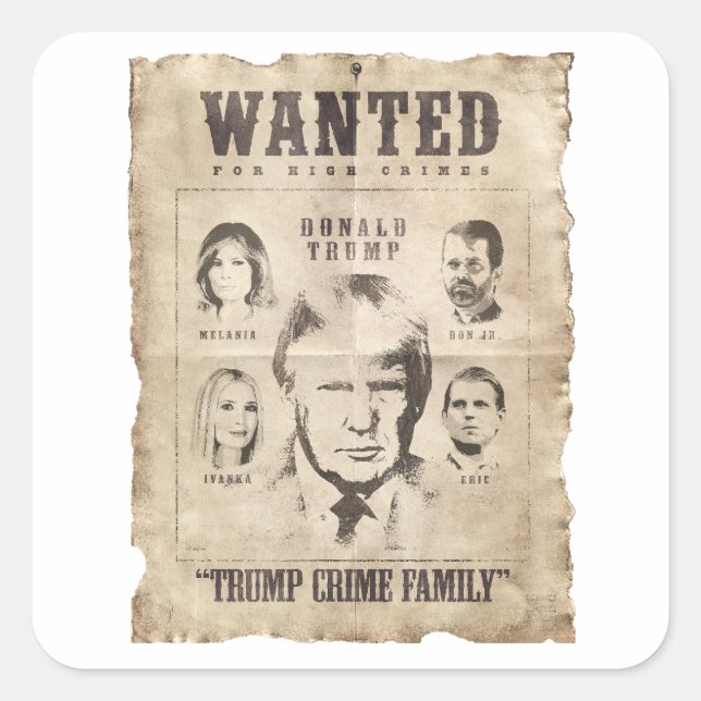 Wanted: Trump Crime Family Square Sticker (Front)
