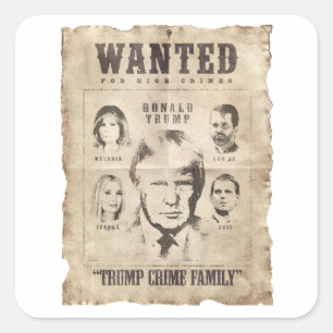 Wanted: Trump Crime Family Square Sticker