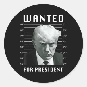 Wanted Trump For President - Trump Mug Shot Never  Classic Round Sticker