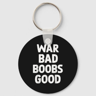 War Bad S Good Funny Bold Quote For Men Women Key Ring