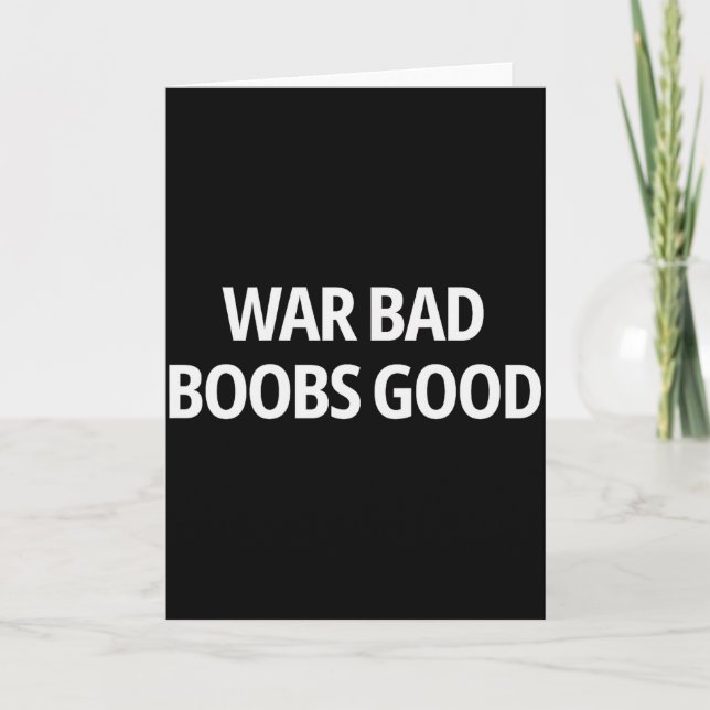 War Bad S Good Funny Sarcasm Adult (on Back)  Card (Front)