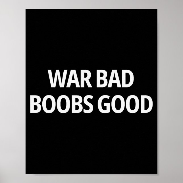 War Bad S Good Funny Sarcasm Adult (on Back)  Poster (Front)