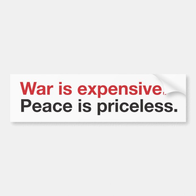 War Expensive, Peace Priceless Bumper Sticker (Front)