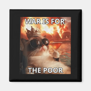 War is for The Poor Rich Funny Cat Political Magnet