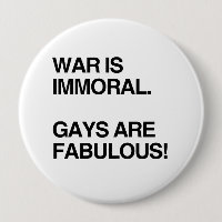 WAR IS IMMORAL. GAYS ARE FABULOUS