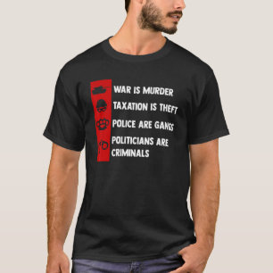 War Is Murder Taxation Is Theft Politicians Are Cr T-Shirt