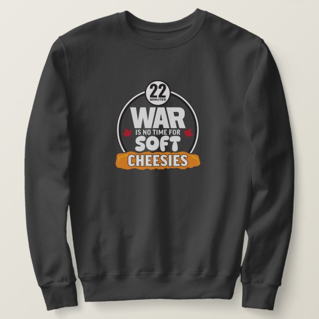 War is no time for Soft Cheesies Unisex Sweatshirt (Design Front)