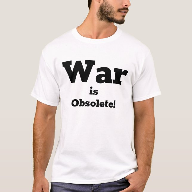 War is obsolete T-Shirt (Front)