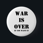 War is over 6 cm round badge<br><div class="desc">War is over,  If you want it</div>