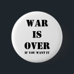 War is over 6 cm round badge<br><div class="desc">War is over,  If you want it</div>