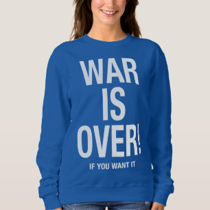 War is over sweatshirt