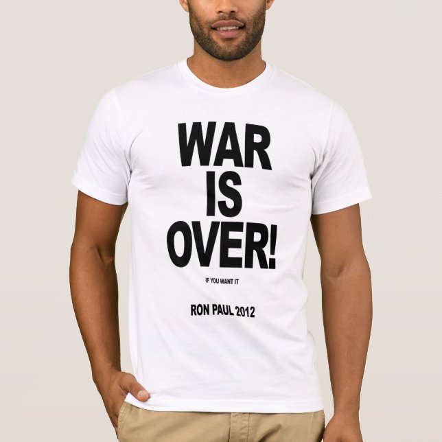 WAR IS OVER! Vote Ron Paul 2012 T-Shirt (Front)