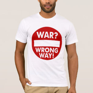 War is the Wrong Way T-Shirt