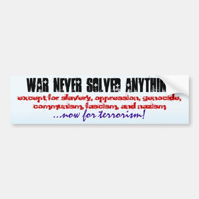 WAR NEVER SOLVED ANYTHING... BUMPER STICKER (Front)