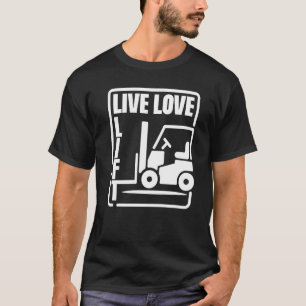 Warehouse Forklift Operator Live Love Lift Forklif T-Shirt
