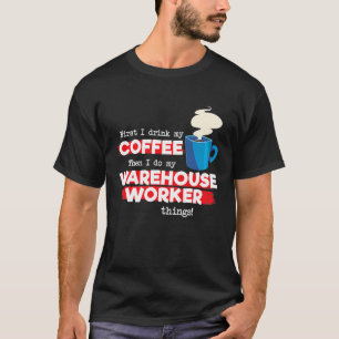 Warehouse Worker & Coffee Appreciation Saying T-Shirt