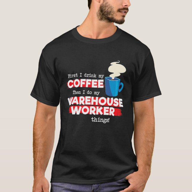Warehouse Worker & Coffee Appreciation Saying T-Shirt (Front)