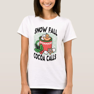 Warm Up with Snow Fall Cocoa Calls - Winter Drink T-Shirt