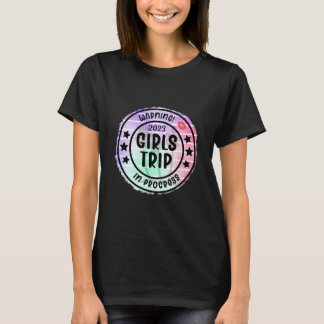 Warning 2023 Girls Trip In Progress T-Shirt