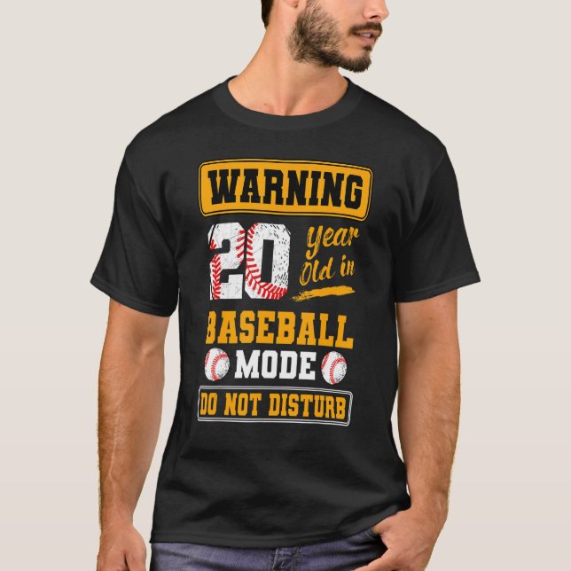 Warning 20 Year Old In Baseball Mode Do Not Distur T-Shirt (Front)