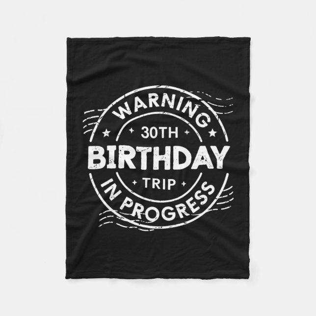 Warning 30th Birthday Trip In Process 30 Years Old Fleece Blanket (Front)