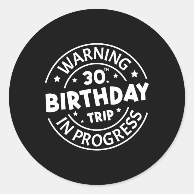 Warning 30th Birthday Trip In Progress Funny 30 Ye Classic Round Sticker (Front)