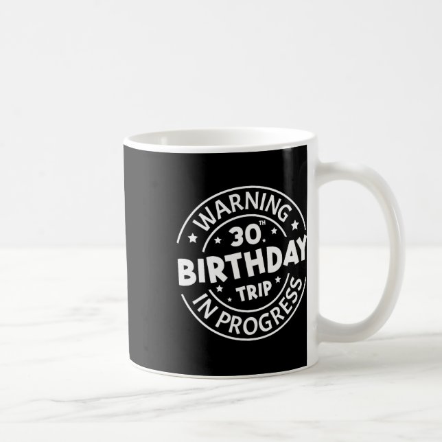 Warning 30th Birthday Trip In Progress Funny 30 Ye Coffee Mug (Right)