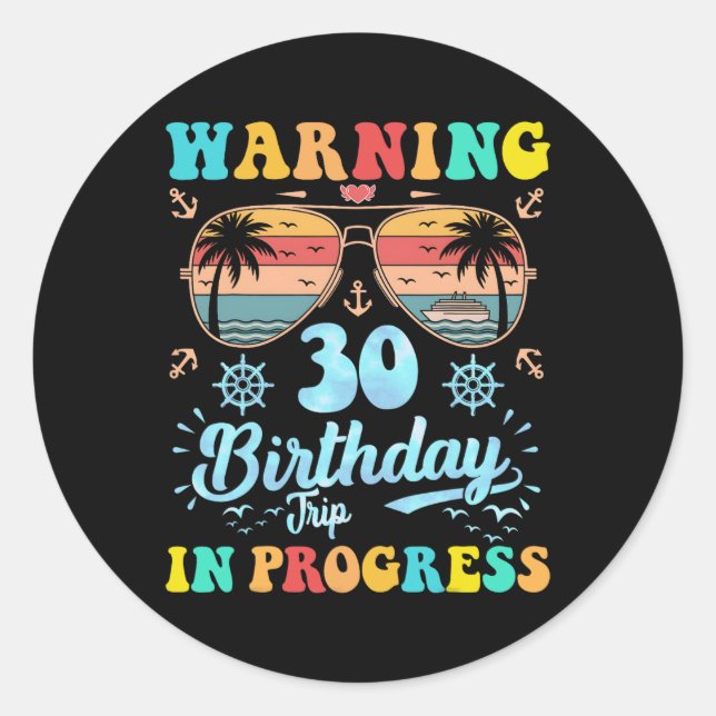 Warning 30th Birthday Trip In Progress Funny Cruis Classic Round Sticker (Front)