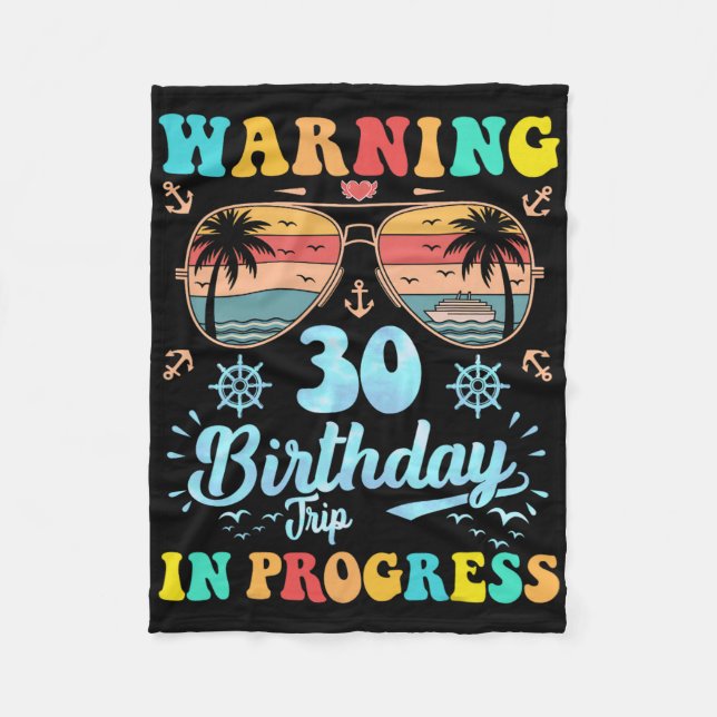 Warning 30th Birthday Trip In Progress Funny Cruis Fleece Blanket (Front)