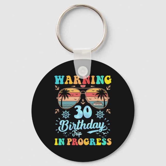 Warning 30th Birthday Trip In Progress Funny Cruis Key Ring (Front)