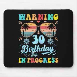 Warning 30th Birthday Trip In Progress Funny Cruis Mouse Pad