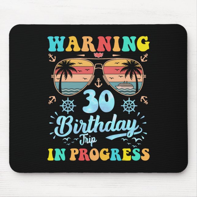 Warning 30th Birthday Trip In Progress Funny Cruis Mouse Pad (Front)