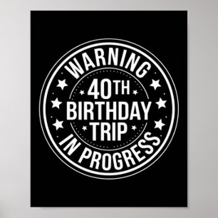 Warning 40th Birthday Trip In Progress Funny 40 Poster