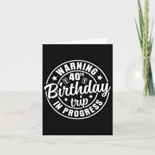 Warning 40th Birthday Trip In Progress Funny 40 Ye Card